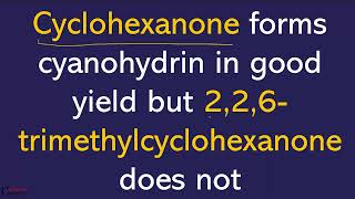 Cyclohexanone forms cyanohydrin in good yield but 226trimethylcyclohexanone does not [upl. by Nosniv312]