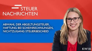 Abgeltungsteuer Scheinrechnungen Nichtzugang Steuerbescheid  Steuernachrichten Update 1824 [upl. by Anonyw]