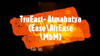 TruEast  Atmahatya \आत्मह्त्या Ease\AirEase\MbM [upl. by Eenwat613]