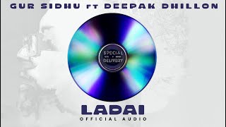 LADAI Official Audio Gur Sidhu  Deepak Dhillon  Veet Baljit  Punjabi Song [upl. by Braunstein]