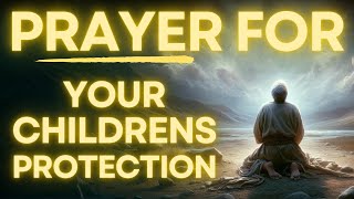 Powerful Prayer for Your Childrens PROTECTION and WISDOM [upl. by Ehrenberg]