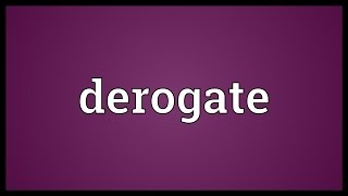 Derogate Meaning [upl. by Naols866]