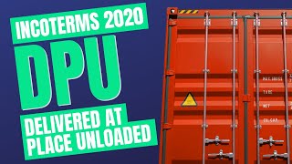 Incoterms 2020 DPU Spotlight on Delivered at Place Unloaded [upl. by Neilla]