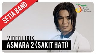 Setia Band  Asmara 2 Sakit Hati  Official Video Lirik [upl. by Nwahsauq]