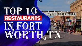 Top Ten Restaurants In Fort Worth Texas 2023 [upl. by Kraska399]