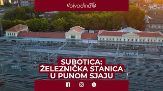 Završena rekonstukcija Železničke stanice u Subotici [upl. by Estrella]