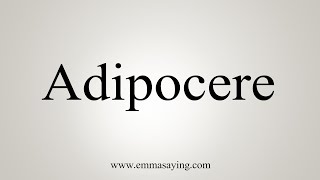 How To Say Adipocere [upl. by Thrift370]