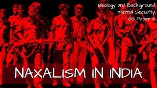 Naxalism in India  Ideology and Background  Internal Security GS Paper III [upl. by Lletnuahs]