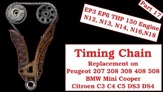 Part 17  Timing Chain Replacement on a Peugeot 207 208 EP6 THP150 THP175 Citroen Mini Cooper [upl. by Skelly]