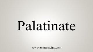 How To Say Palatinate [upl. by Bascomb]