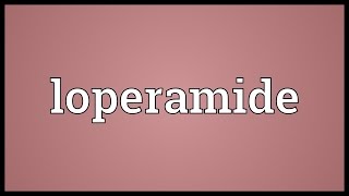 Loperamide Meaning [upl. by Oirramaj467]