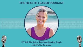 EP 108 The Art of Teaching Healing Touch with Mette Sorensen [upl. by Einaeg]