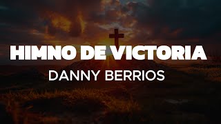 HIMNO DE VICTORIA Con letra  DANNY BERRIOS [upl. by Yelnats]