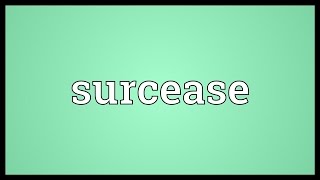 Surcease Meaning [upl. by Immaj]