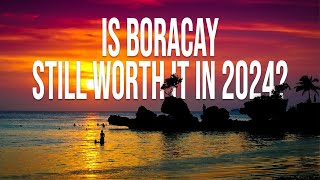 Is Boracay Still Worth Visiting in 2024 – Complete Travel Guide [upl. by Hasina]