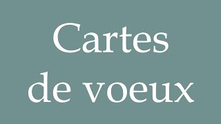 How to Pronounce Cartes de voeux Greeting cards Correctly in French [upl. by Lednic]