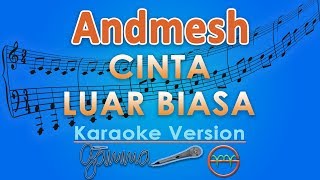 Andmesh Kamaleng  Cinta Luar Biasa Karaoke  GMusic [upl. by Nyletac]