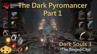 The Dark Pyromancer Part 1 Dark Souls 3 Overpowered Pyromancer  Pyro Build [upl. by Adnamra723]