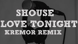 Shouse  Love Tonight Kremor remix  Dozus Extended Remix [upl. by Aspasia359]