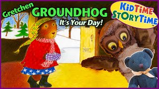 Gretchen Groundhog Its Your Day  Groundhog Day Read Aloud [upl. by Eiramannod597]