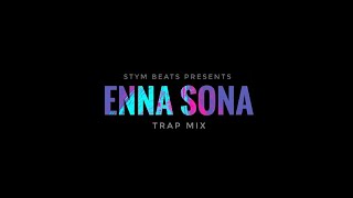 Enna Sona  Trap Remix  Arijit Singh AR Rahman  Bollywood Remix  STYM [upl. by Seidule]