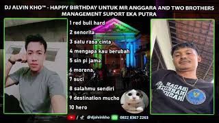 DJ ALVIN KHO™  HAPPY BIRTHDAY UNTUK MR ANGGARA AND TWO BROTHERS MANAGEMENT SUPORT EKA PUTRA [upl. by Fidelas579]