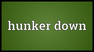 Hunker down Meaning [upl. by Oakley]