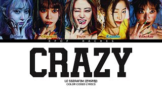 LE SSERAFIM CRAZY Lyrics 르세라핌 CRAZY 가사 Color Coded HanRomEng  KPOP RACHES [upl. by Ttej]