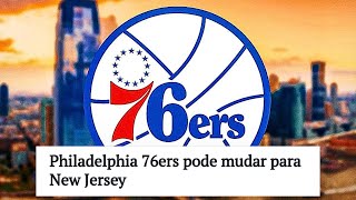 Sixers está de MUDANÇA para New Jersey  ENTENDA O CASO [upl. by Avle]