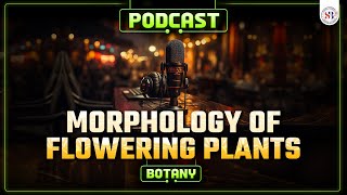 MORPHOLOGY OF FLOWERING PLANTS CLASS 11 PODCAST  NEET 2024  NCERT BASED PODCAST  BY PARAM SIR [upl. by Finny]