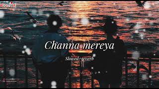 Channa Mereya 🎵SlowedReuerb Sad Song 😢 [upl. by Denna39]