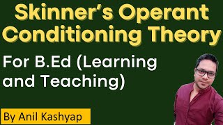 Skinner’s Operant Conditioning Theory For BEd Learning and Teaching Anil KashyapEducationphile [upl. by Schroth]