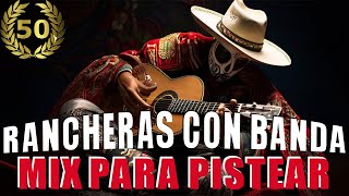 Rancheras Con Banda Pa Pistear  Los 50 Exitos Inolvidables [upl. by Portugal693]