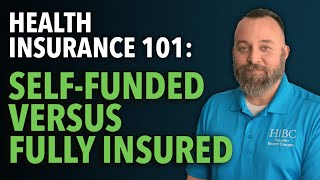 SelfFunded vs Fully Insured  Health Insurance 101 [upl. by Mudenihc]