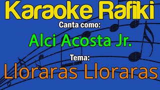 Alci Acosta Jr  Lloraras Lloraras Karaoke Demo [upl. by Alel]