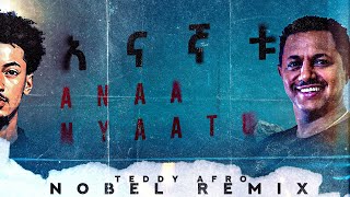 Nobel teddy afro ቴዲ አፍሮ Anaa Nyaatu ለኔ ያረገው Nobel remix [upl. by Eendyc]