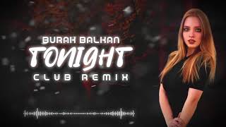 Burak Balkan  Tonight  Club Remix  2019 [upl. by Yeoj]