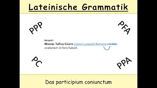 Das participium coniunctum im Lateinischen – Teil 1 Erscheinungsform PC  PPP [upl. by Waiter]