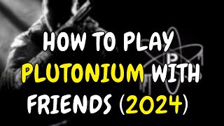 How to play plutonium with friends 2024 [upl. by Nylsor]