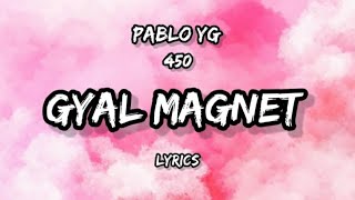 Pablo YG 450  Gyal Magnet Lyrics [upl. by Anhcar]