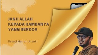 Janji Allah Kepada Hambanya Yang Berdoa  Ustad Hanan Attaki [upl. by Gillian24]