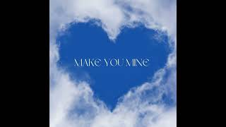 MAKE YOU MINE [upl. by Jim]