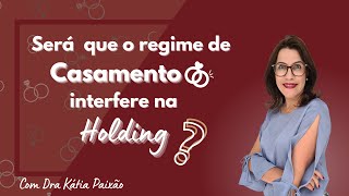 Será que o regime de casamento interfere na Holding [upl. by Sandra]