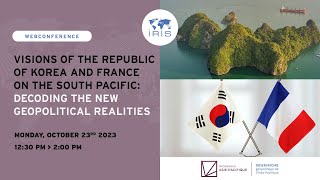 Visions of South Korea and France on the South Pacific  decoding the new geopolitical realities [upl. by Naivat]