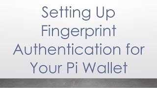 Setting Up Fingerprint Authentication for Your Pi Wallet [upl. by Kutzenco221]