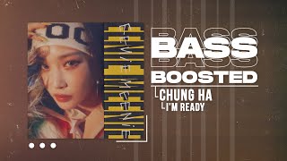 CHUNG HA 청하  I’m Ready BASS BOOSTED [upl. by Ellerad]