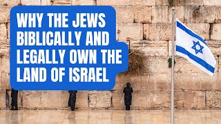 Why The Jews Biblically And Legally Own The Land Of Israel [upl. by Acinat33]