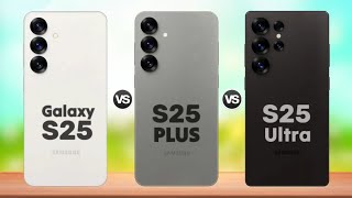 Samsung Galaxy S25 vs Samsung Galaxy S25 Plus vs Samsung Galaxy S25 Ultra [upl. by Kaplan122]