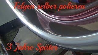 Felgen selber polieren  3 Jahre Später AnleitungTutorial [upl. by Eicnarf807]