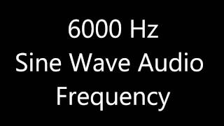 6000 Hz 6 kHz Sine Wave Sound Frequency Tone [upl. by Critchfield838]